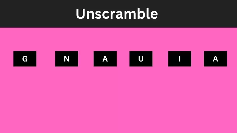 Unscramble GNAUIA Jumble Word Today
