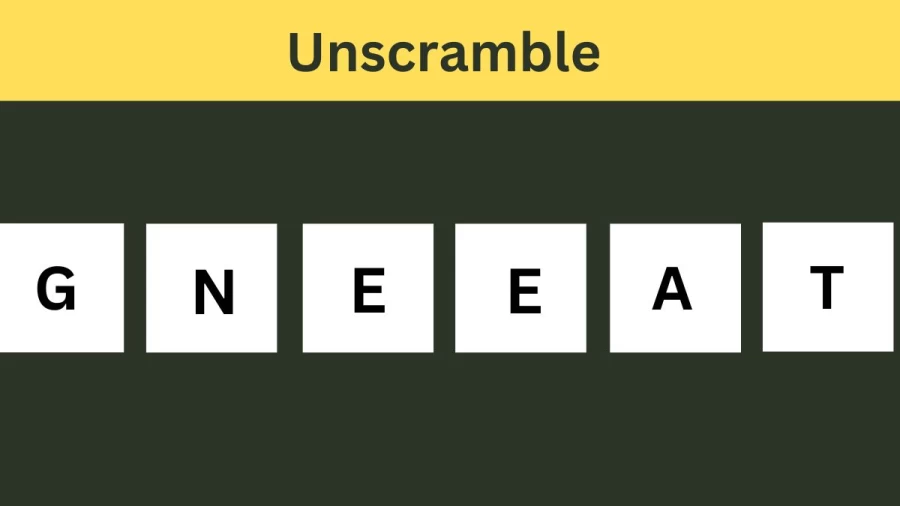 Unscramble GNEEAT Jumble Word Today