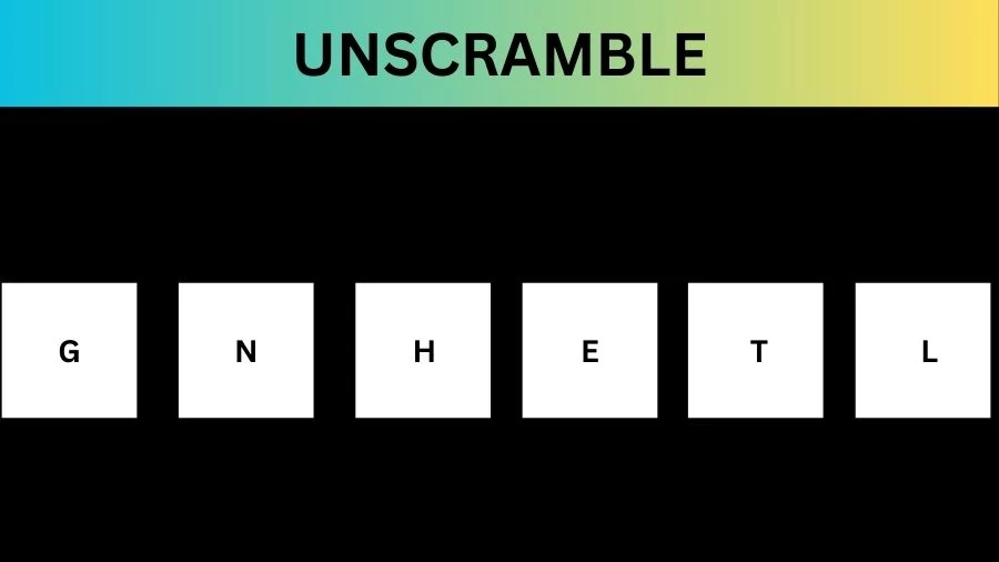 Unscramble GNHETL Jumble Word Today