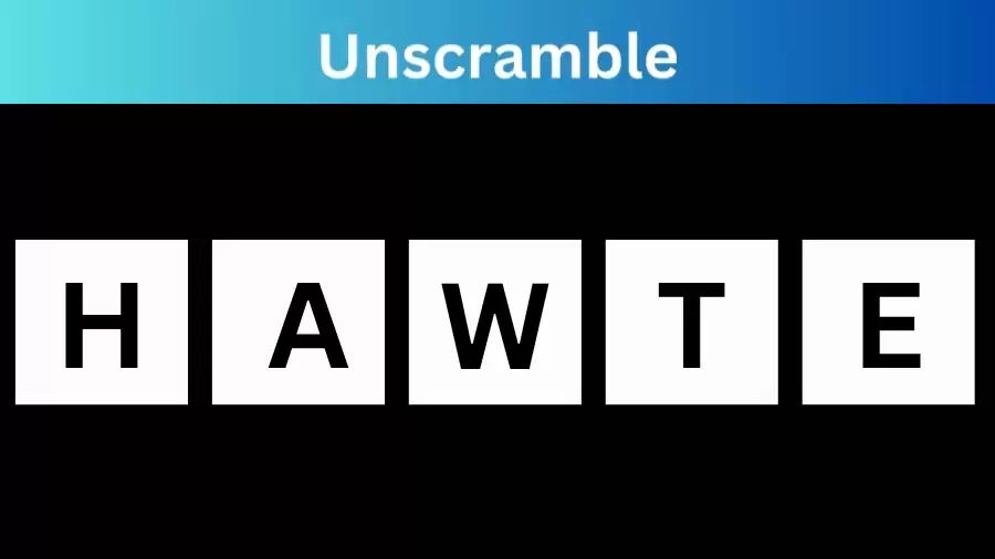 Unscramble HAWTE Jumble Word Today