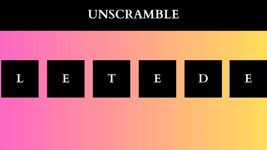 Unscramble LETEDE Jumble Word Today