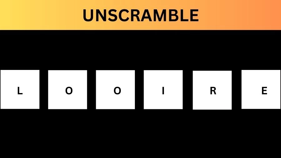 Unscramble LOOIRE Jumble Word Today