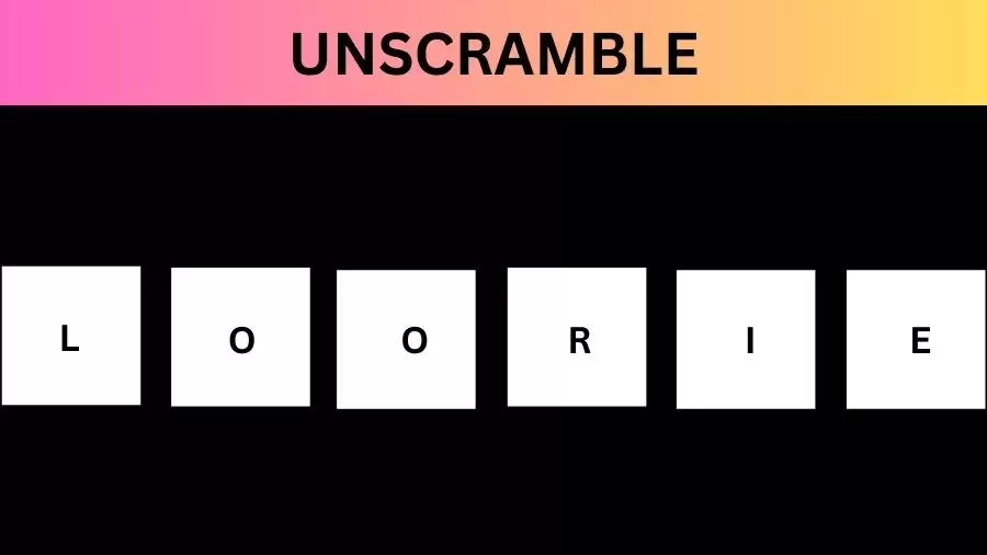 Unscramble LOORIE Jumble Word Today