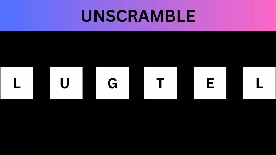 Unscramble  LUGTEL Jumble Word Today