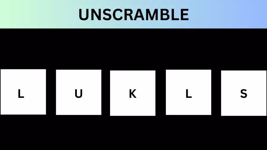 Unscramble LUKLS Jumble Word Today
