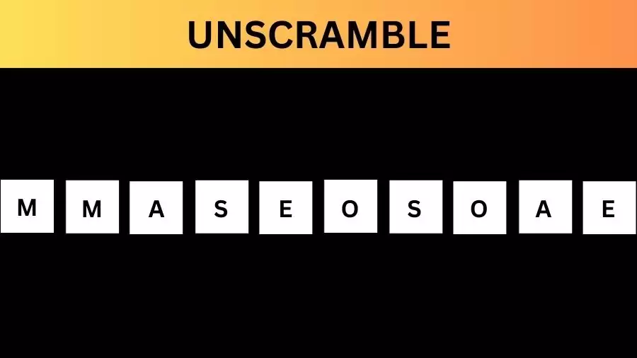 Unscramble MMASEOSOAE Jumble Word Today
