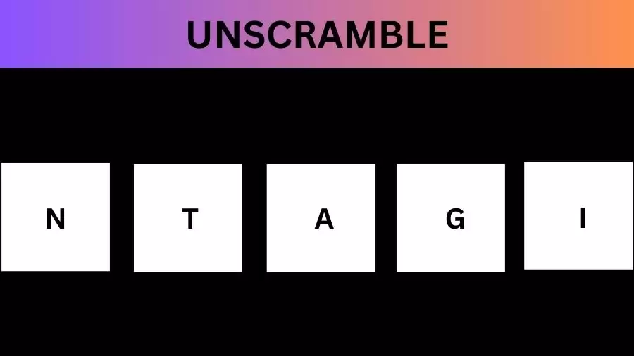 Unscramble NTAGI Jumble Word Today