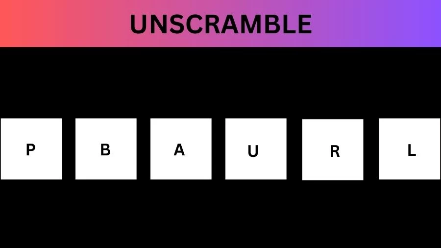 Unscramble PBAURL Jumble Word Today