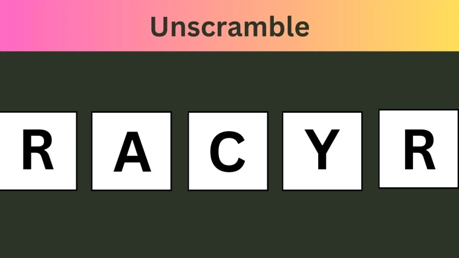 Unscramble RACYR Jumble Word Today