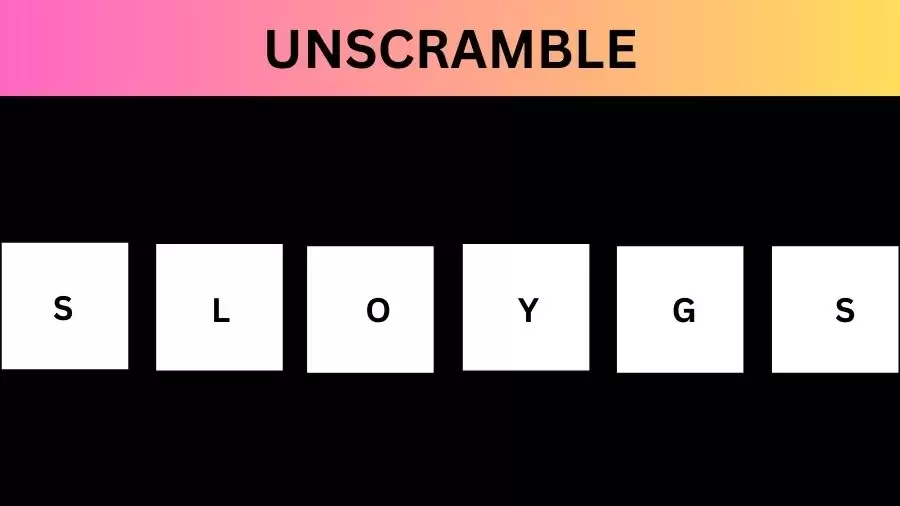 Unscramble SLOYGS Jumble Word Today