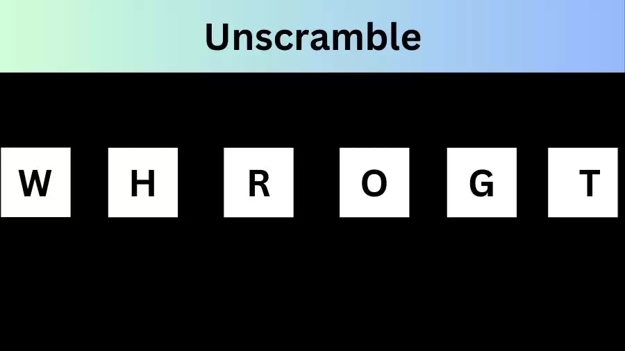 Unscramble WHROGT Jumble Word Today