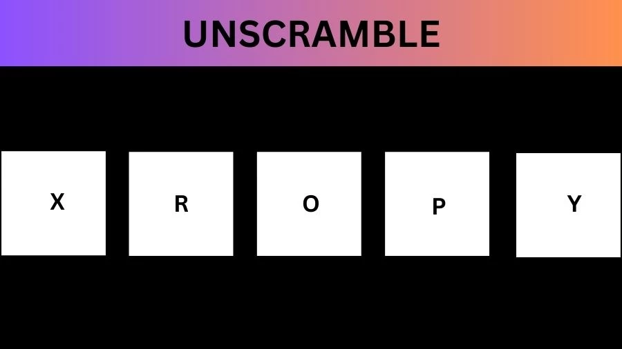 Unscramble XROPY Jumble Word Today