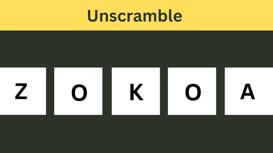 Unscramble ZOKOA Jumble Word Today