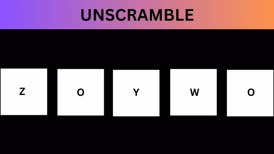 Unscramble ZOYWO Jumble Word Today