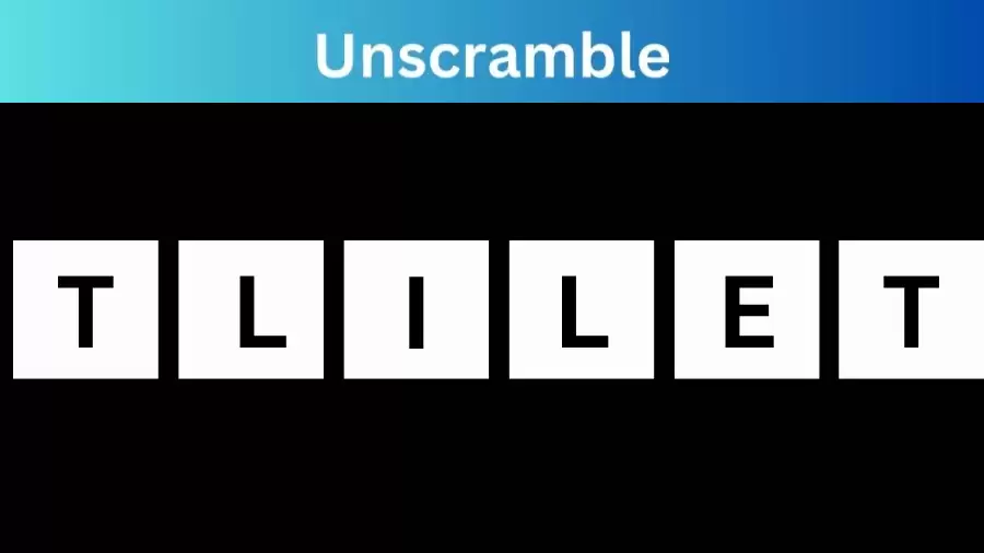 Unscramble TLILET Jumble Word Today