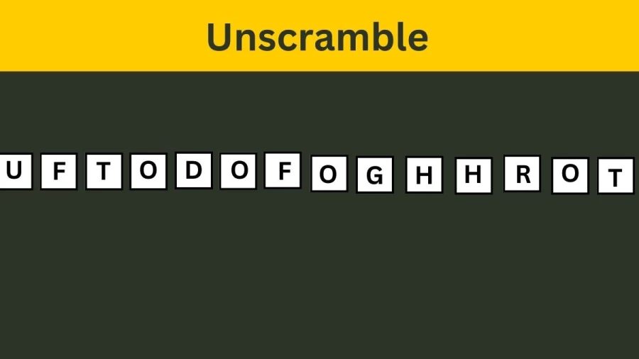 Unscramble UFTODOFOGHHROT Jumble Word Today