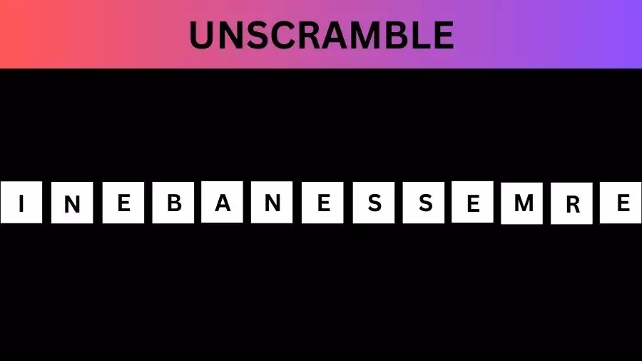 Unscramble INEBANESSEMRE Jumble Word Today