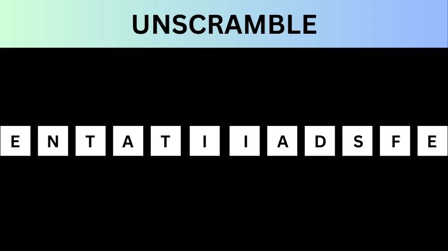 Unscramble ENTATIIADSFE Jumble Word Today