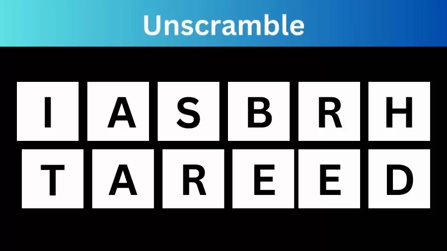 Unscramble IASBRHTAREED Jumble Word Today
