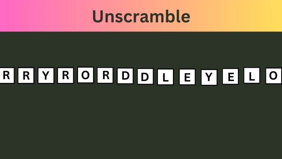 Unscramble RRYRORDDLEYELO Jumble Word Today