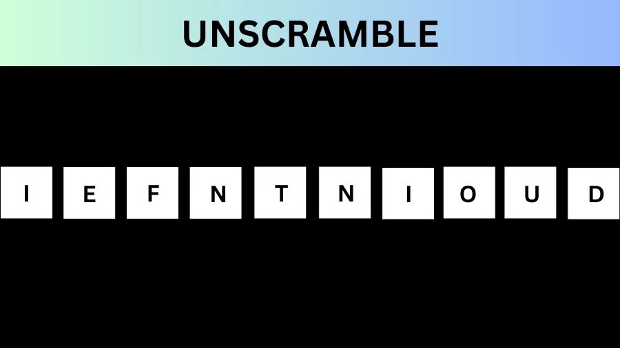 Unscramble IEFNTNIOUD Jumble Word Today