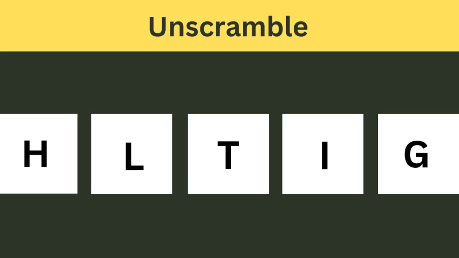 Unscramble HLTIG Jumble Word Today