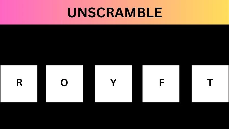 Unscramble  ROYFT Jumble Word Today