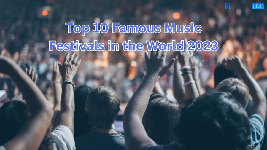 Famous Music Festivals in the World 2023 - Top 10 Best