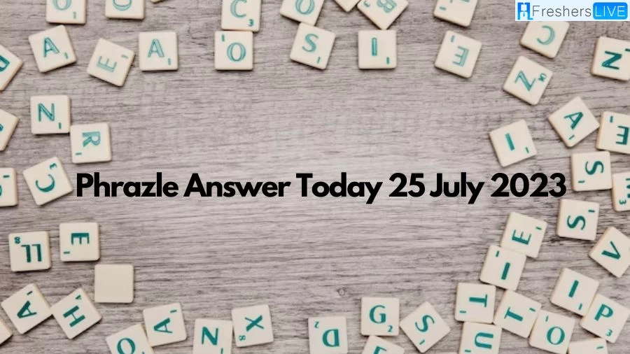 Phrazle Answer Today 25 July 2023