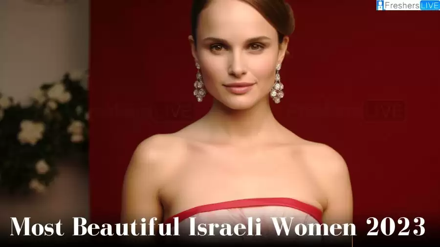 Most Beautiful Israeli Women 2023 - Top 10 Radiant Stars Redefining Beauty and Talent