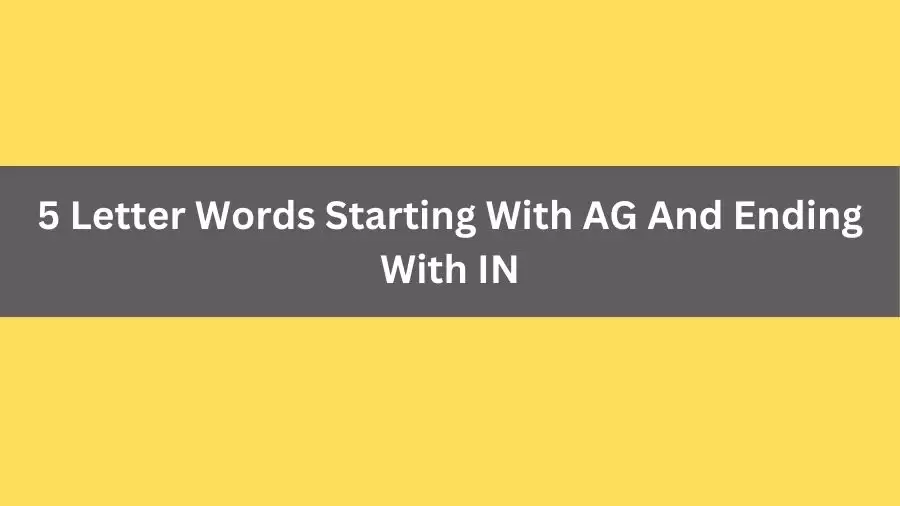 5 Letter Words Starting With AG And Ending With IN, List of 5 Letter Words Starting With AG And Ending With IN