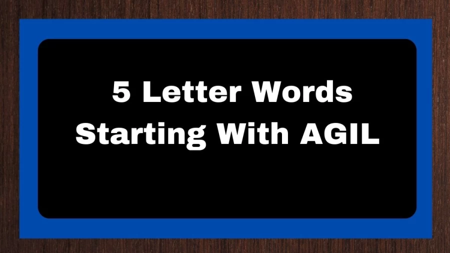 5 Letter Words Starting With AGIL, List of 5 Letter Words Starting With AGIL