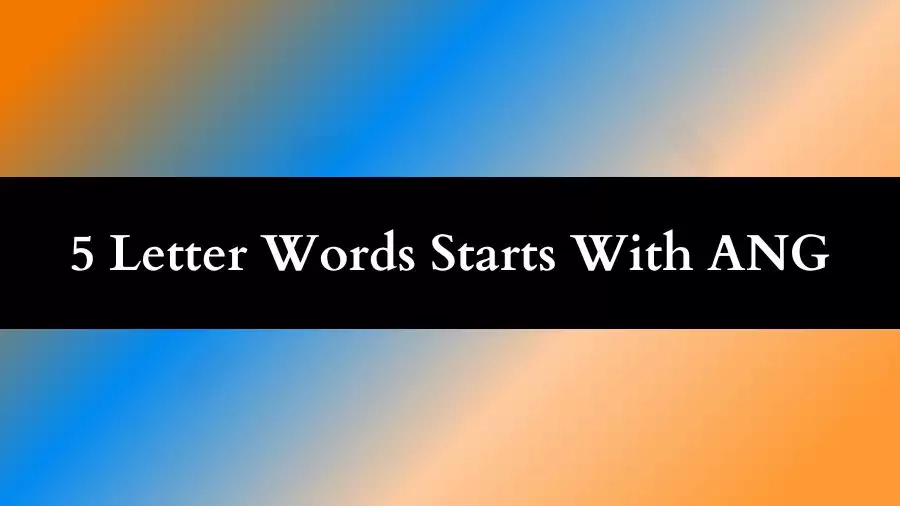 5 Letter Words Starts With ANG All Words List