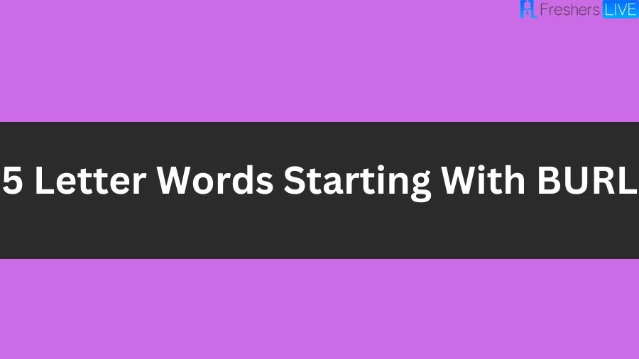 5 Letter Words Starting With BURL, List of 5 Letter Words Starting With BURL