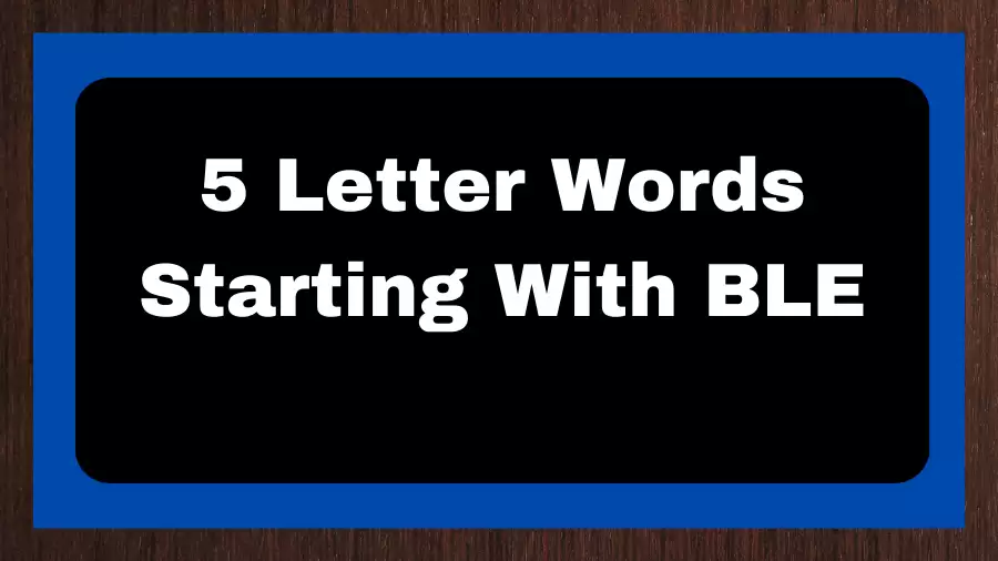 5 Letter Words Starting With BLE, List of 5 Letter Words Starting With BLE