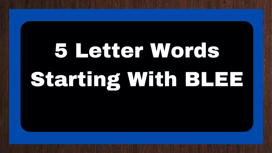 5 Letter Words Starting With BLEE, List of 5 Letter Words Starting With BLEE