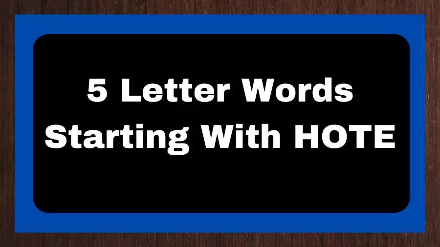 5 Letter Words Starting With HOTE, List of 5 Letter Words Starting With HOTE