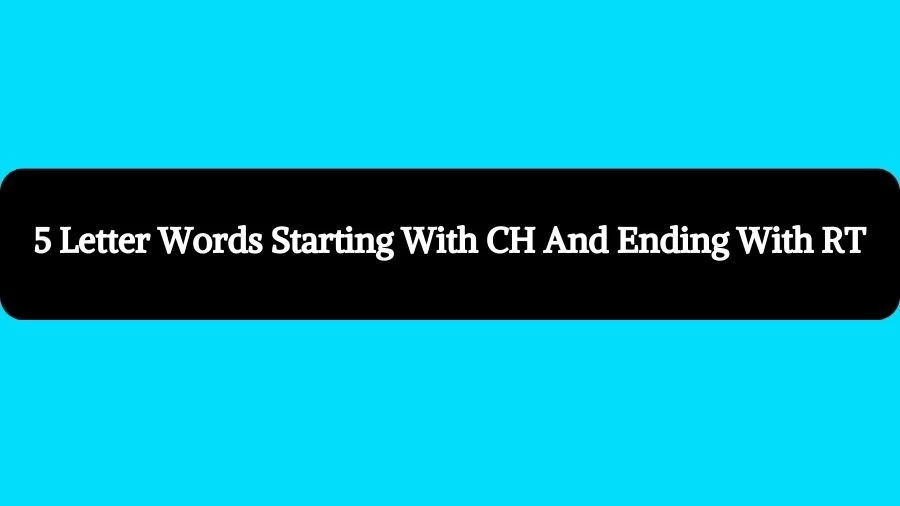 5 Letter Words Starting With CH And Ending With RT, List of 5 Letter Words Starting With CH And Ending With RT