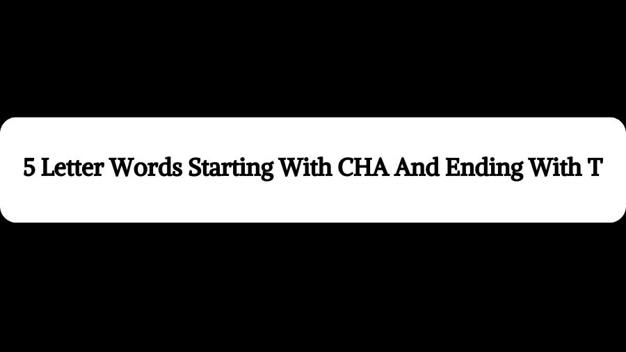 5 Letter Words Starting With CHA And Ending With T, List of 5 Letter Words Starting With CHA And Ending With T