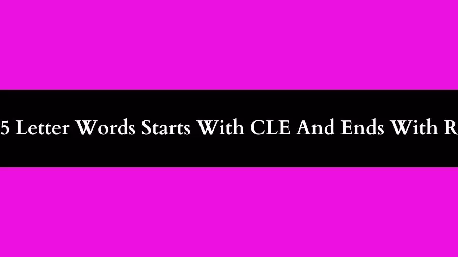 5 Letter Words Starting With CLE And Ending With R