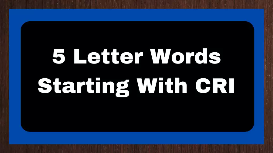 5 Letter Words Starting With CRI, List of 5 Letter Words Starting With CRI