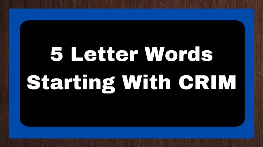 5 Letter Words Starting With CRIM, List of 5 Letter Words Starting With CRIM