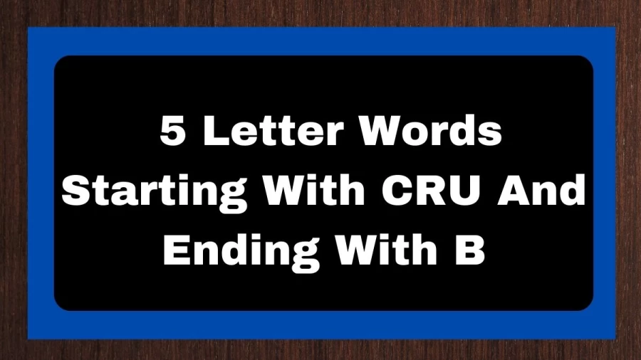 5 Letter Words Starting With CRU And Ending With B, List of 5 Letter Words Starting With CRU And Ending With B