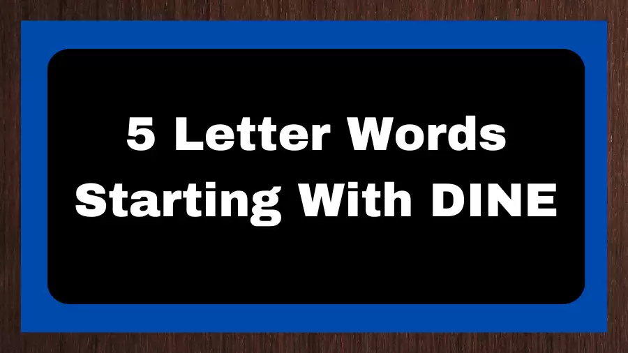 5 Letter Words Starting With DINE, List of 5 Letter Words Starting With DINE
