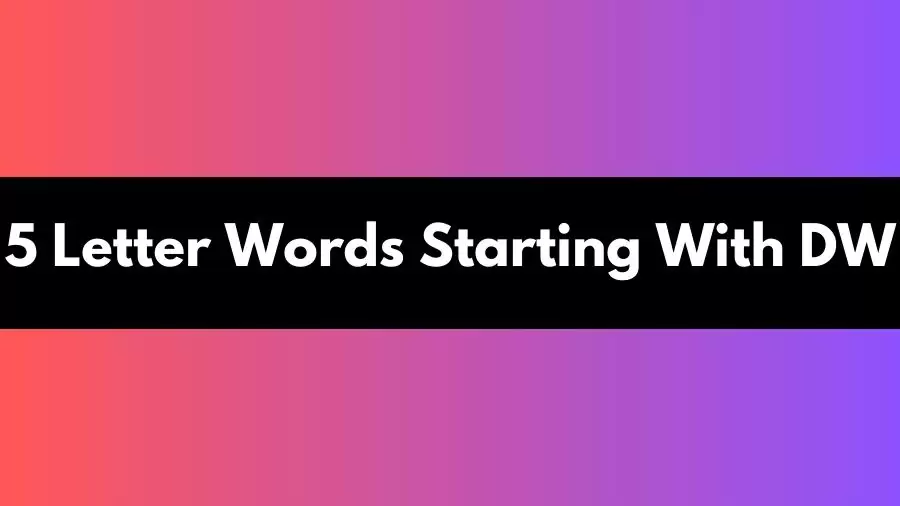 5 Letter Words Starting With DW All Words List