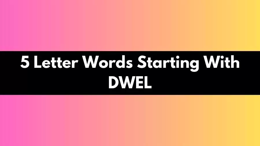 5 Letter Words Starting With DWEL, All words List