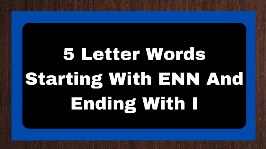 5 Letter Words Starting With ENN And Ending With I, List of 5 Letter Words Starting With ENN And Ending With I