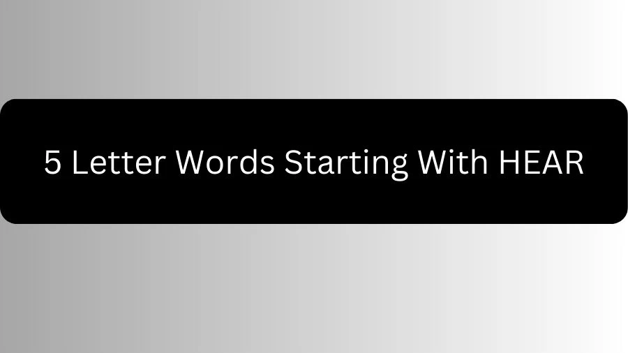 5 Letter Words Starting With HEAR, List of 5 Letter Words Starting With HEAR