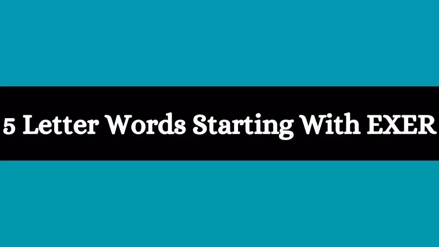 5 Letter Words Starts With EXER All Words List