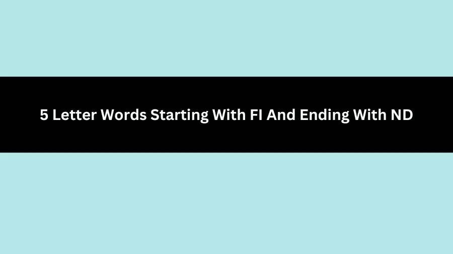 5 Letter Words Starting With FI And Ending With ND, List of 5 Letter Words Starting With FI And Ending With ND